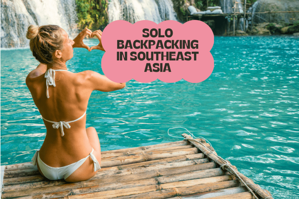 Solo Backpacking in Southeast Asia: How To Stay Safe and Budget-Conscious