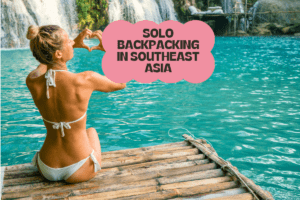 東南アジアのソロ・バックパッキング：安全で予算内で滞在する方法