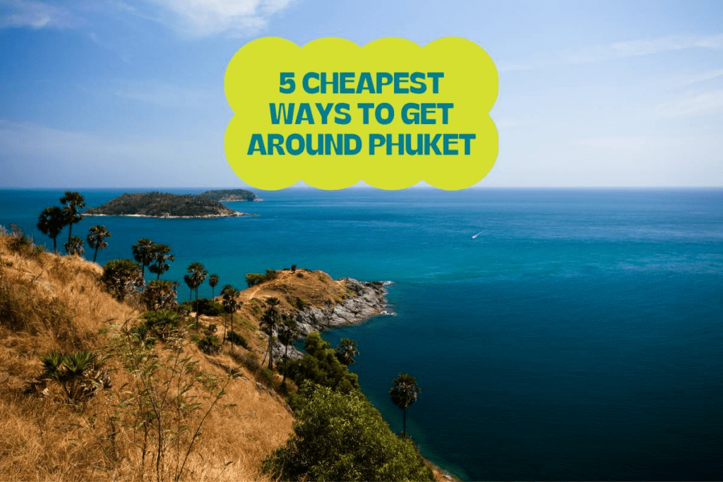5 Cheapest Ways To Get Around Phuket! Let's Navigate Like A Pro