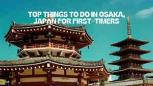 Top Things To Do In Osaka, Japan For First-Timers (Update 2024)